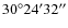 $30^\circ 24^\prime 32^{\prime\prime}$
