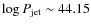 $\log P_{\rm jet} \sim
44.15$