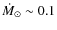 $\dot
M_\odot \sim 0.1$