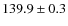 $139.9 \pm 0.3$