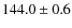 $144.0 \pm 0.6$