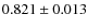 $0.821 \pm 0.013$
