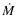 $\mbox{$\dot{M}$ }$