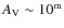 $A_{\rm V}\sim 10^{\rm m}$