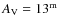 $A_{\rm V}=13^{\rm m}$