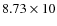 $8.73\times10$