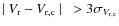 $\mid V_{\rm r}-V_{\rm r,c} \mid~> 3\sigma_{V_{\rm r,c}}$