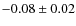 $-0.08\pm0.02$