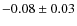 $-0.08\pm0.03$