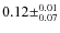 $0.12\pm^{0.01}_{0.07}$