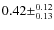 $0.42\pm^{0.12}_{0.13}$