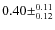 $0.40\pm^{0.11}_{0.12}$