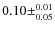 $0.10\pm^{0.01}_{0.05}$