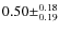 $0.50\pm^{0.18}_{0.19}$