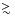$\mathrel{\hbox{\rlap{\lower.55ex \hbox {$\sim$ }}
\kern-.3em \raise.4ex \hbox{$>$ }}}$