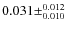$0.031 \pm^{0.012}_{0.010} $