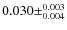 $0.030 \pm^{0.003}_{0.004} $