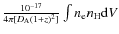 $\frac{10^{-17}}{4 \pi [D_{\rm A} (1+z)^2]} \int n_{\rm e} n_{\rm H} {\rm d}V$