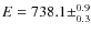 $E = 738.1 \pm^{0.9}_{0.3}$