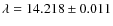 $\lambda = 14.218 \pm 0.011$