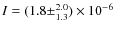 $I = (1.8 \pm^{2.0}_{1.3}) \times 10^{-6}$