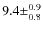 $9.4 \pm^{0.9}_{0.8}$