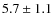 $5.7 \pm 1.1$