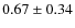 $0.67 \pm 0.34$