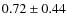 $0.72 \pm 0.44$