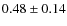 $0.48 \pm 0.14$