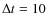 $\Delta t = 10$