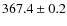 $367.4\pm0.2$