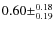 $0.60\pm^{0.18}_{0.19}$