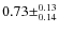 $0.73\pm^{0.13}_{0.14}$