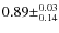 $0.89\pm^{0.03}_{0.14}$