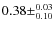 $0.38\pm^{0.03}_{0.10}$