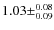 $1.03\pm^{0.08}_{0.09}$