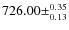 $726.00\pm^{0.35}_{0.13}$