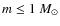 $m \le 1~M_{\odot}$