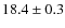$18.4 \pm0.3$