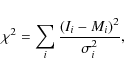 \begin{displaymath}\chi^2 = \sum_i \frac{(I_i - M_i)^2}{\sigma_i^2} ,
\end{displaymath}