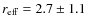 $r_{\rm eff} = 2.7 \pm 1.1$