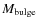$M_{\rm bulge}$