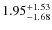 $1.95_{-1.68}^{\rm +1.53}$