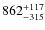 $862_{-315}^{\rm +117}$