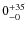 $ 0^{\rm +35}_{-0}$