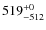 $519_{-512}^{\rm + 0}$