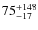 $ 75_{-17}^{\rm +148}$