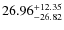 $26.96_{-26.82}^{\rm +12.35}$