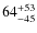 $ 64_{-45}^{\rm + 53}$